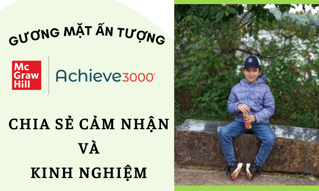 [Kinh nghiệm khai thác Achieve3000 Literacy] Bạn 10 tuổi tăng hơn 265 điểm lexile như thế nào?